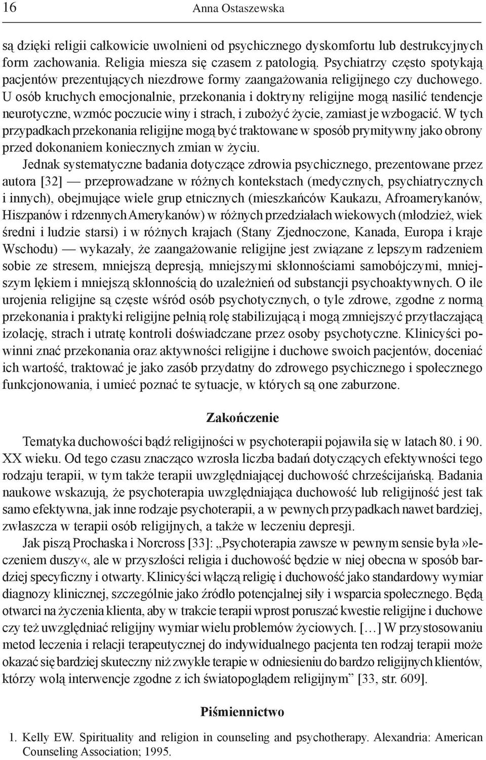 U osób kruchych emocjonalnie, przekonania i doktryny religijne mogą nasilić tendencje neurotyczne, wzmóc poczucie winy i strach, i zubożyć życie, zamiast je wzbogacić.