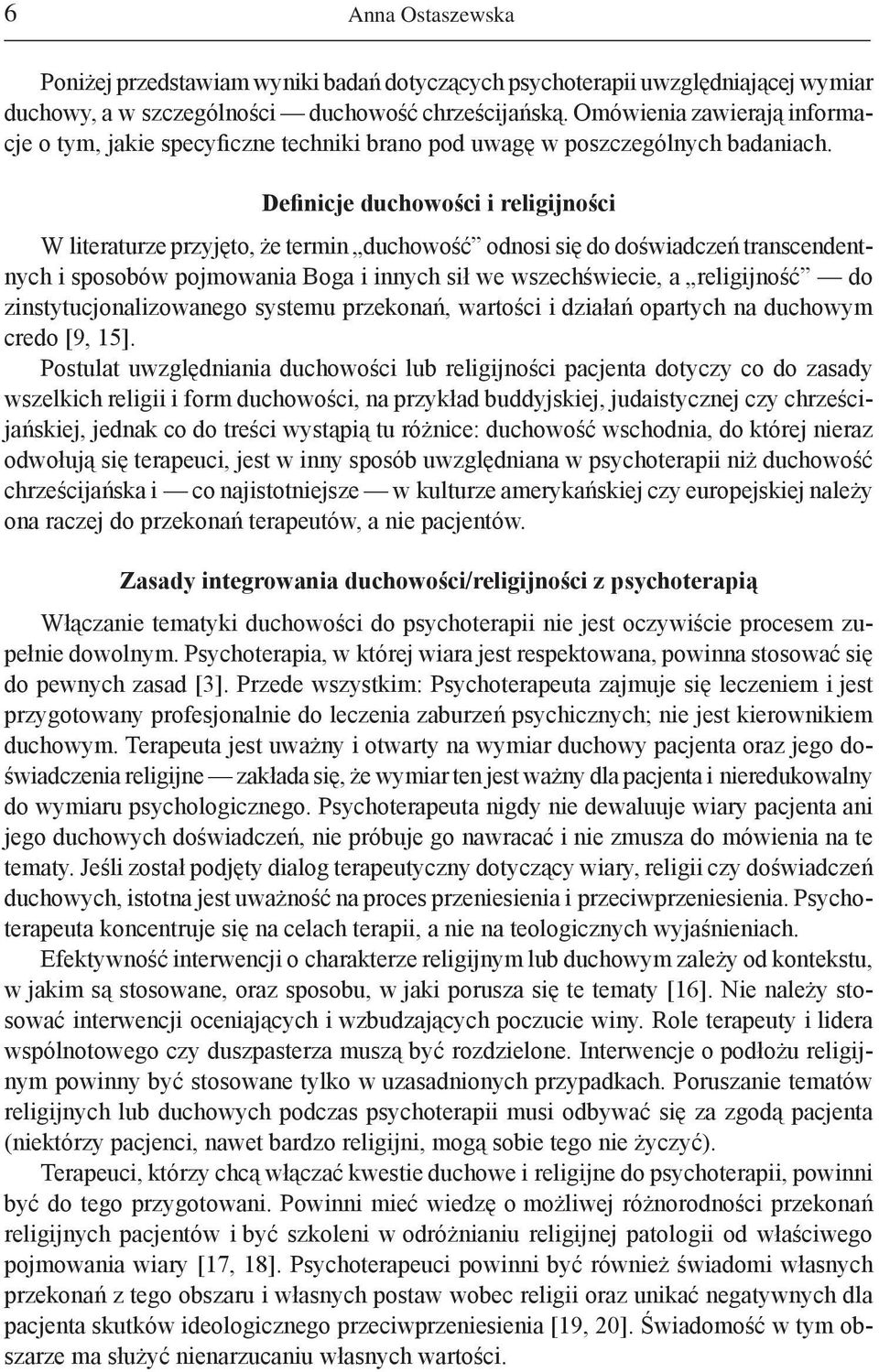 Definicje duchowości i religijności W literaturze przyjęto, że termin duchowość odnosi się do doświadczeń transcendentnych i sposobów pojmowania Boga i innych sił we wszechświecie, a religijność do