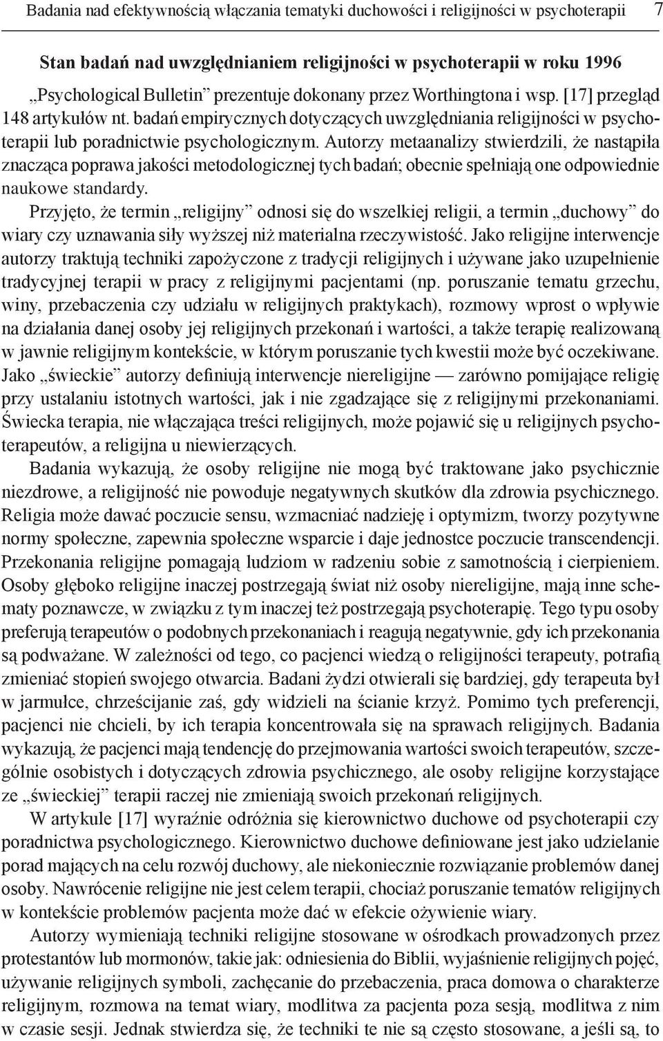 Autorzy metaanalizy stwierdzili, że nastąpiła znacząca poprawa jakości metodologicznej tych badań; obecnie spełniają one odpowiednie naukowe standardy.