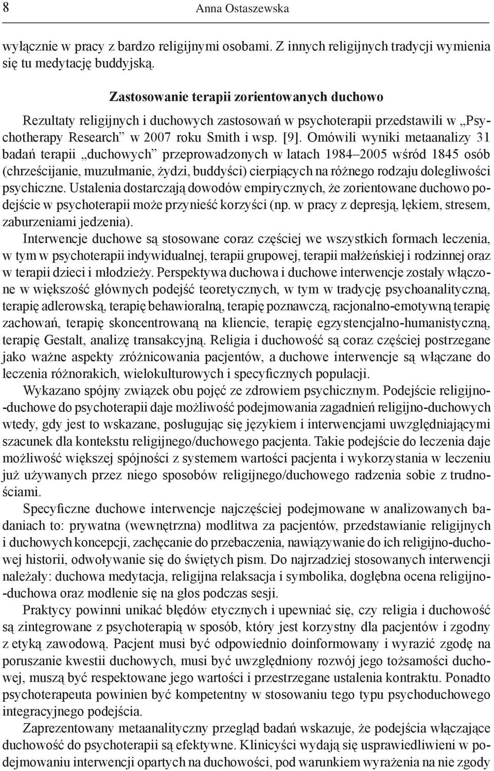 Omówili wyniki metaanalizy 31 badań terapii duchowych przeprowadzonych w latach 1984 2005 wśród 1845 osób (chrześcijanie, muzułmanie, żydzi, buddyści) cierpiących na różnego rodzaju dolegliwości