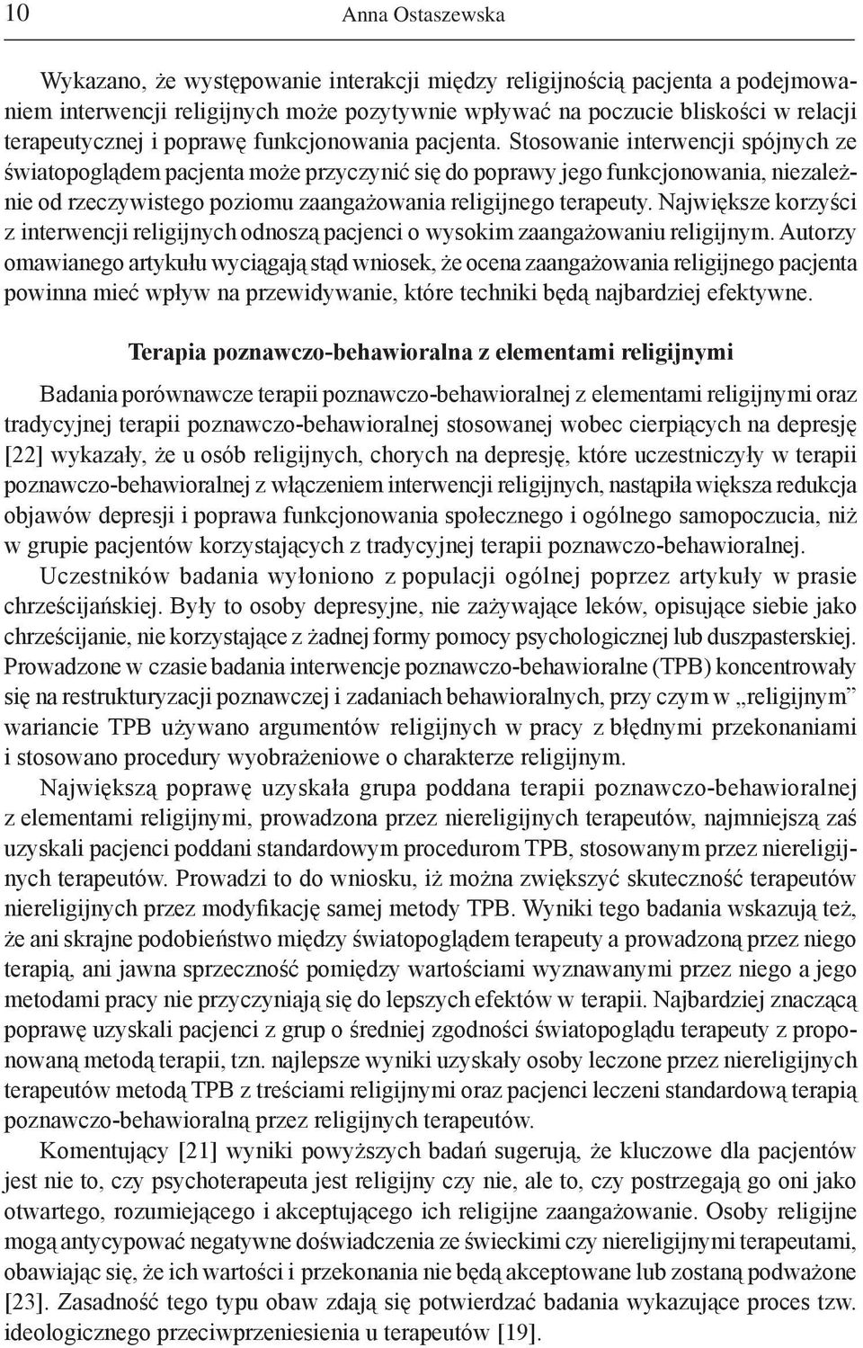 Stosowanie interwencji spójnych ze światopoglądem pacjenta może przyczynić się do poprawy jego funkcjonowania, niezależnie od rzeczywistego poziomu zaangażowania religijnego terapeuty.