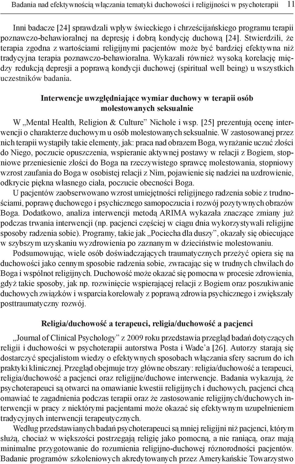Wykazali również wysoką korelację między redukcją depresji a poprawą kondycji duchowej (spiritual well being) u wszystkich uczestników badania.