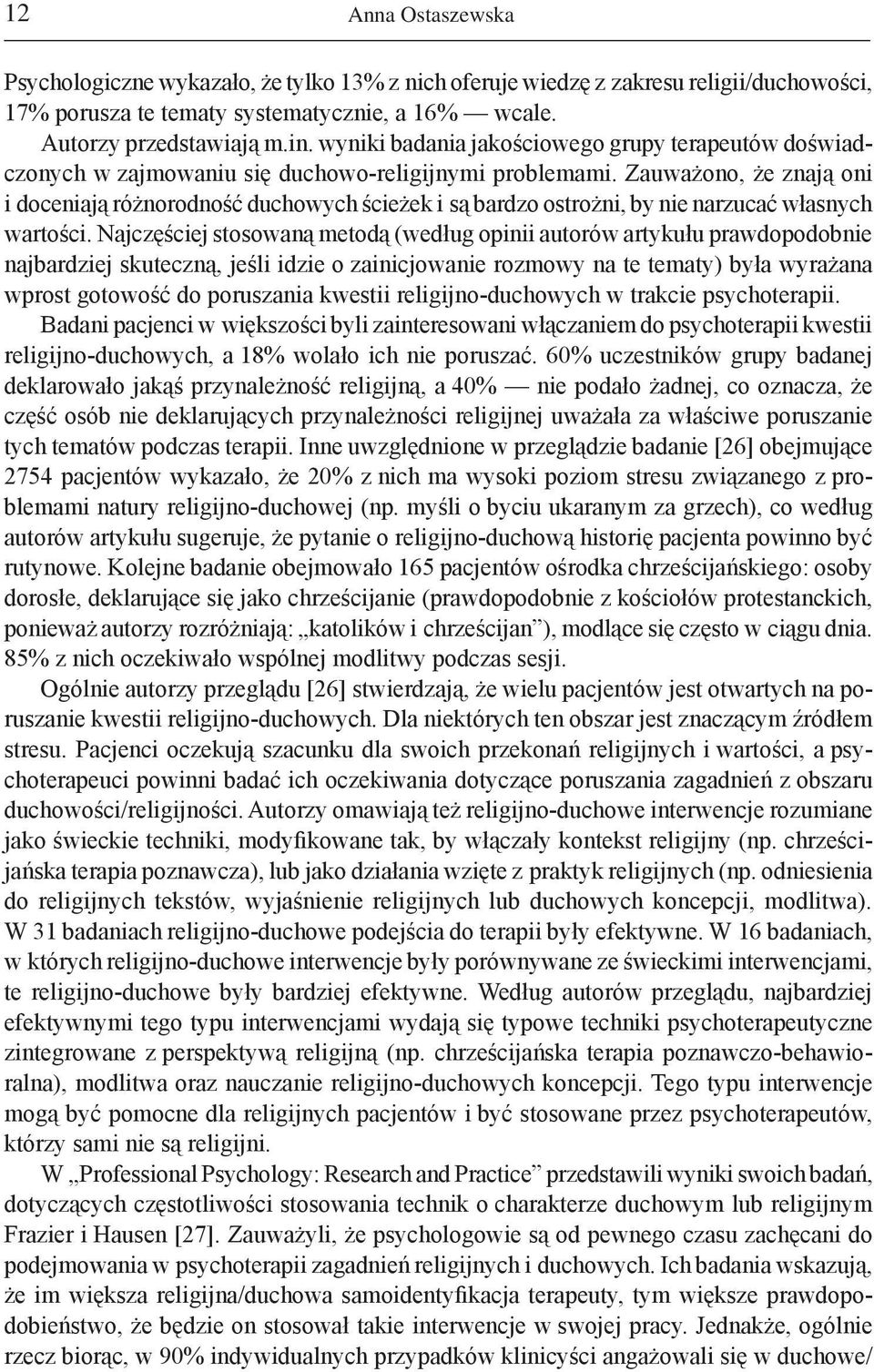 Zauważono, że znają oni i doceniają różnorodność duchowych ścieżek i są bardzo ostrożni, by nie narzucać własnych wartości.
