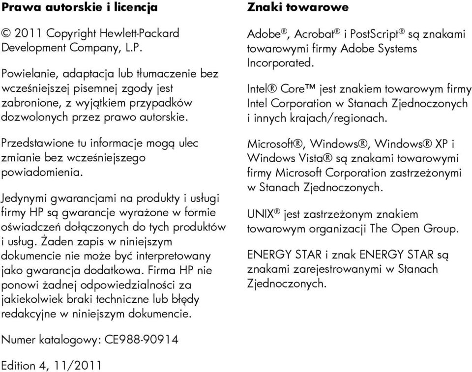 Jedynymi gwarancjami na produkty i usługi firmy HP są gwarancje wyrażone w formie oświadczeń dołączonych do tych produktów i usług.