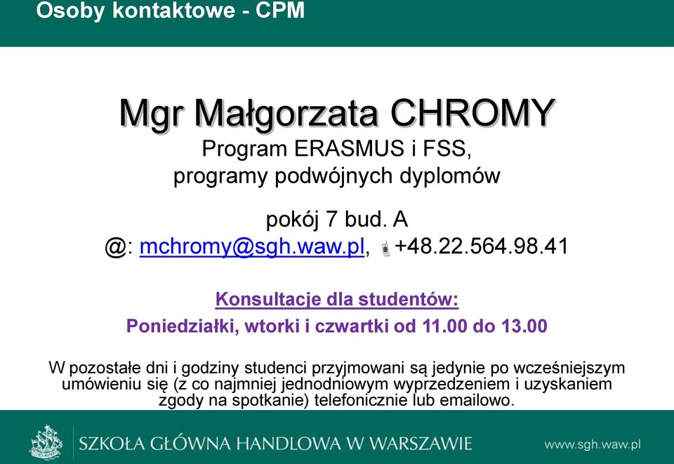 41 Konsultacje dla studentów: Poniedziałki, wtorki i czwartki od 11.00 do 13.