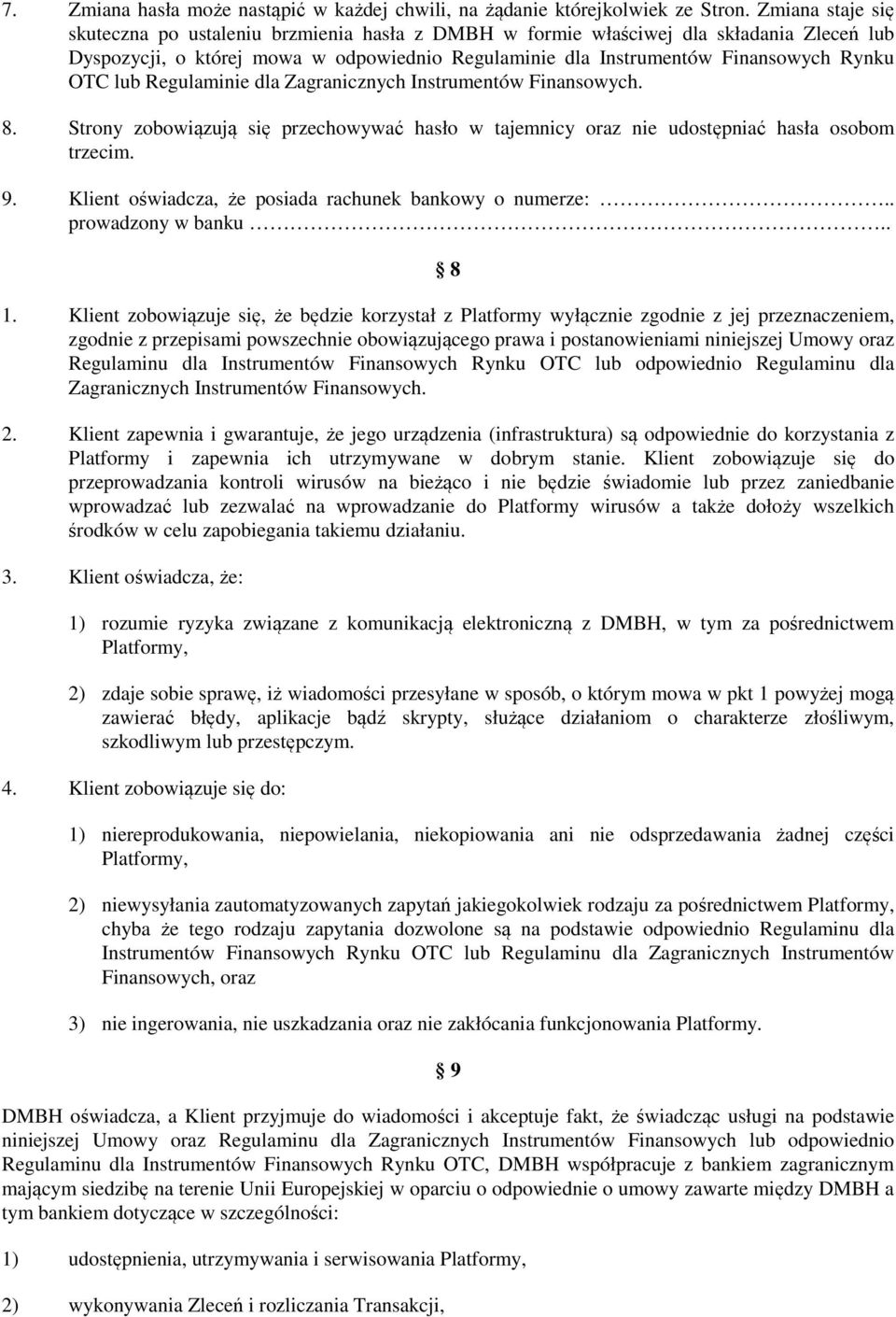 lub Regulaminie dla Zagranicznych Instrumentów Finansowych. 8. Strony zobowiązują się przechowywać hasło w tajemnicy oraz nie udostępniać hasła osobom trzecim. 9.