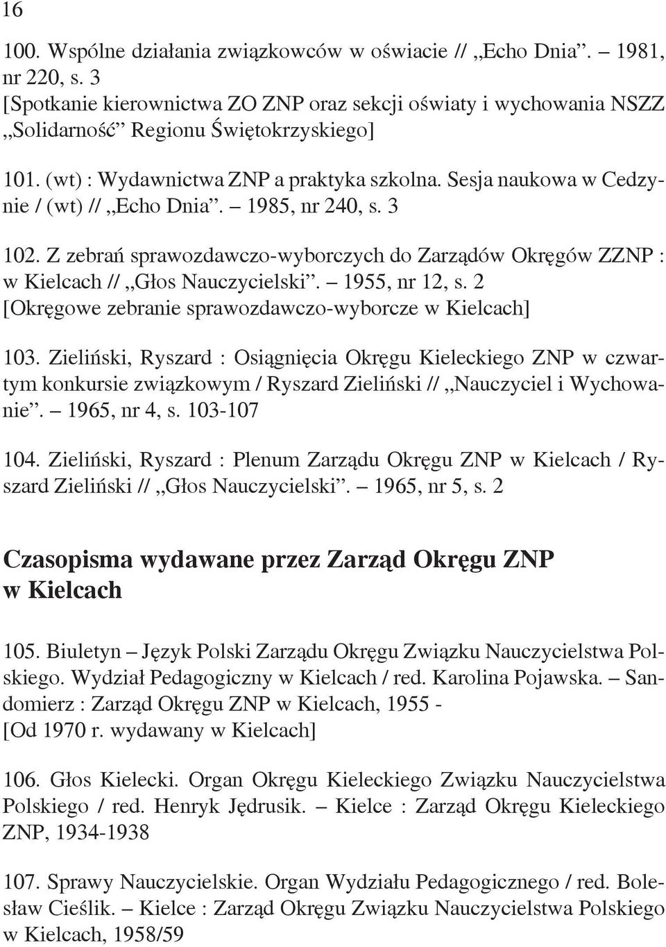 Z zebrań sprawozdawczo-wyborczych do Zarządów Okręgów ZZNP : w Kielcach // Głos Nauczycielski. 1955, nr 12, s. 2 [Okręgowe zebranie sprawozdawczo-wyborcze w Kielcach] 103.