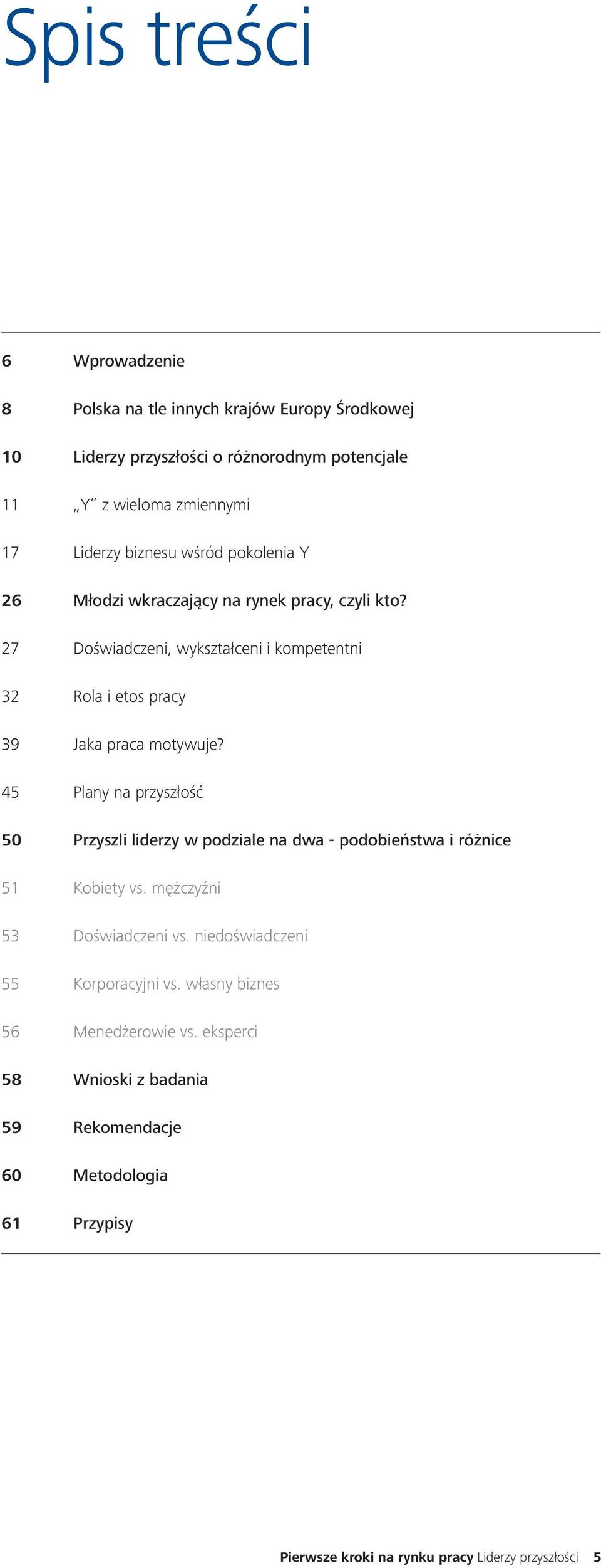 27 Doświadczeni, wykształceni i kompetentni 32 Rola i etos pracy 39 Jaka praca motywuje?