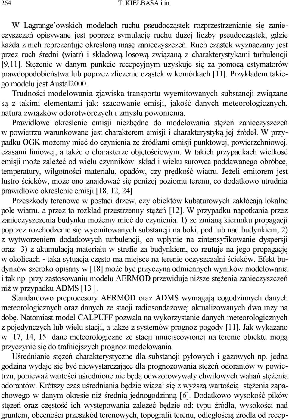 zanieczyszczeń. Ruch cząstek wyznaczany jest przez ruch średni (wiatr) i składową losową związaną z charakterystykami turbulencji [9,11].