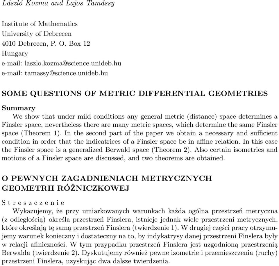 hu SOME QUESTIONS OF METRIC DIFFERENTIAL GEOMETRIES We show that under mild conditions any general metric (distance) space determines a Finsler space, nevertheless there are many metric spaces, which