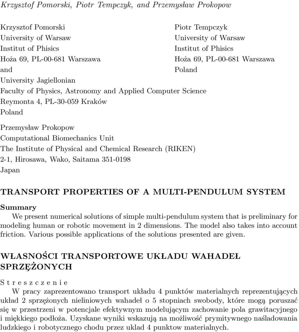 Biomechanics Unit The Institute of Physical and Chemical Research (RIKEN) 2-1, Hirosawa, Wako, Saitama 351-0198 Japan TRANSPORT PROPERTIES OF A MULTI-PENDULUM SYSTEM We present numerical solutions of