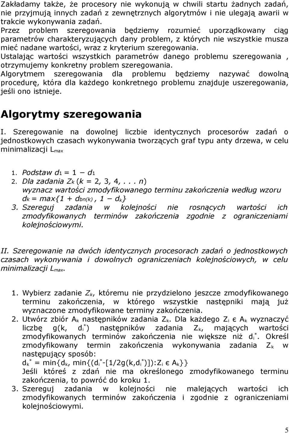 Ustalając wartości wszystkich parametrów danego problemu szeregowania, otrzymujemy konkretny problem szeregowania.