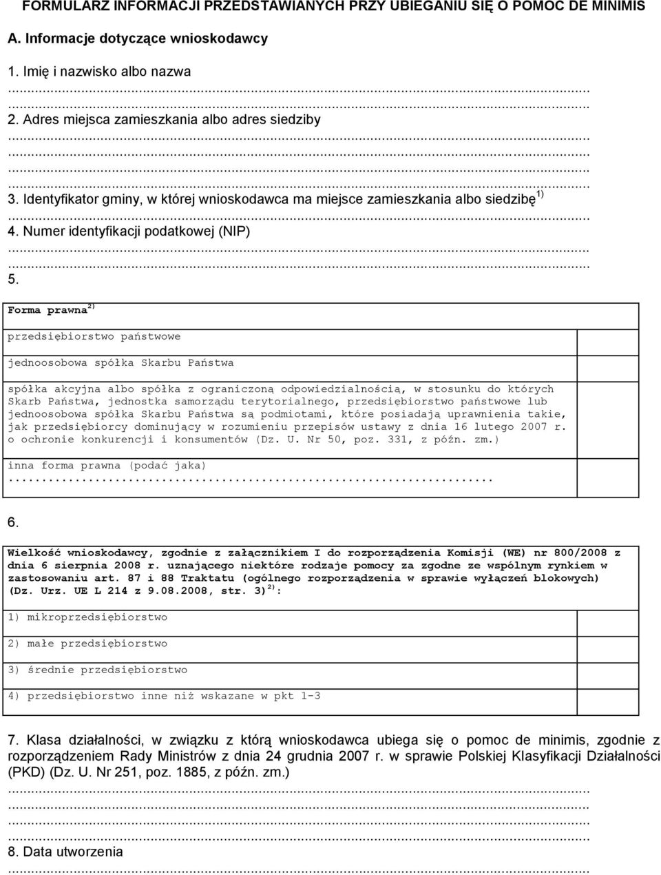 Forma prawna 2) przedsiębiorstwo państwowe jednoosobowa spółka Skarbu Państwa spółka akcyjna albo spółka z ograniczoną odpowiedzialnością, w stosunku do których Skarb Państwa, jednostka samorządu