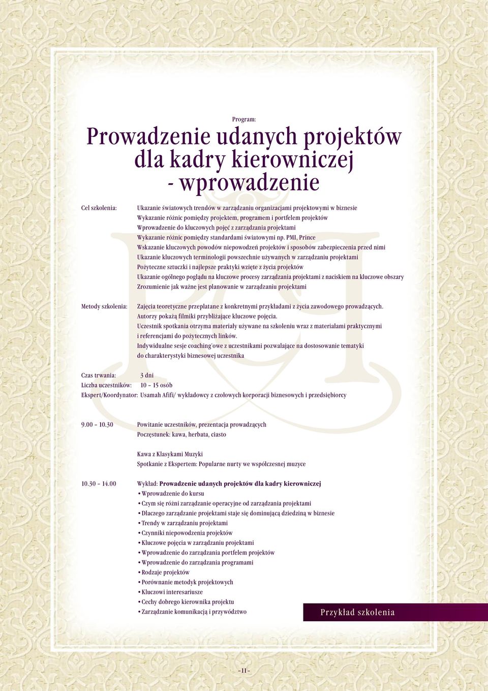 PMI, Prince Wskazanie kluczowych powodów niepowodzeń projektów i sposobów zabezpieczenia przed nimi Ukazanie kluczowych terminologii powszechnie używanych w zarządzaniu projektami Pożyteczne sztuczki