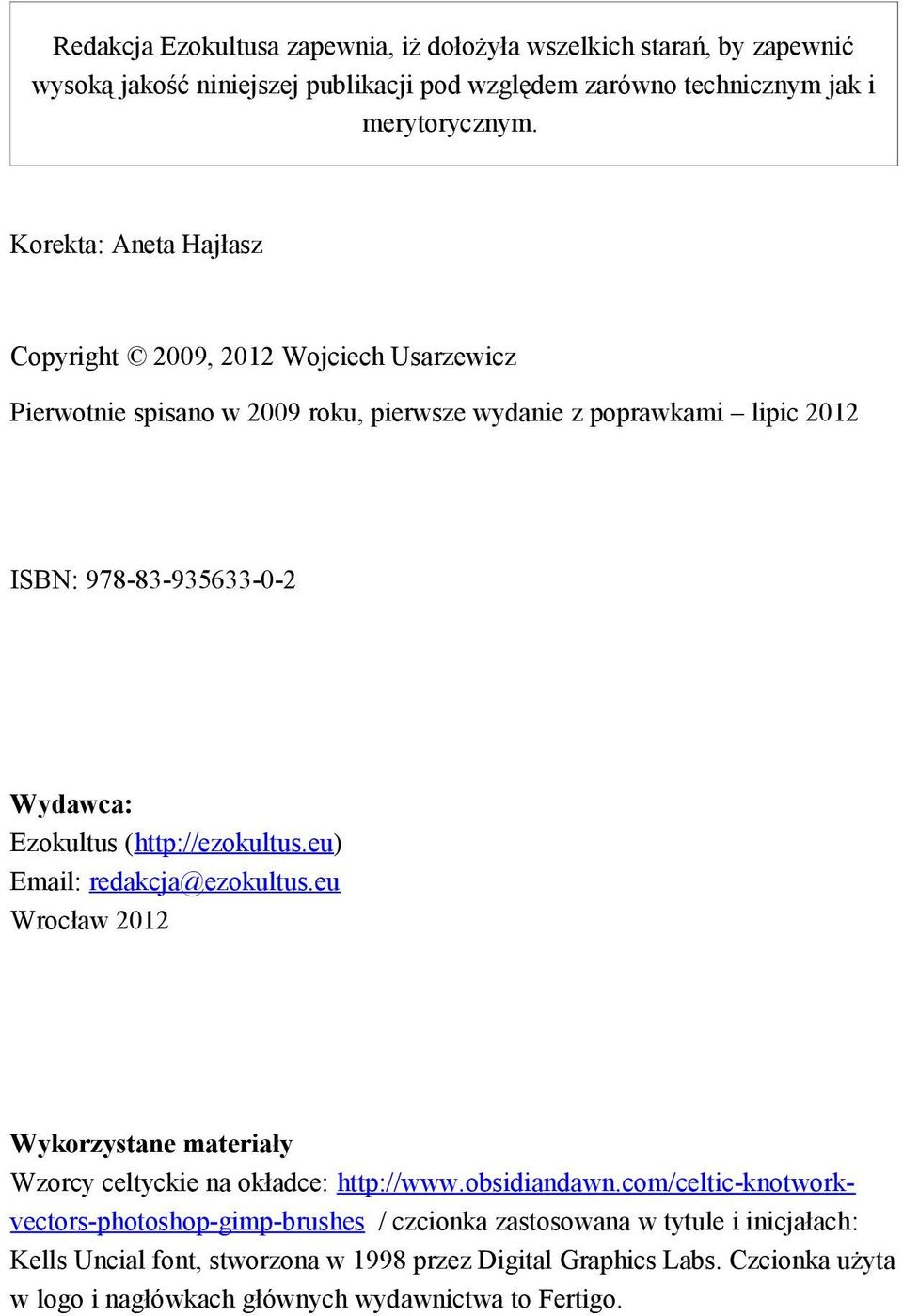 (http://ezokultus.eu) Email: redakcja@ezokultus.eu Wrocław 2012 Wykorzystane materiały Wzorcy celtyckie na okładce: http://www.obsidiandawn.