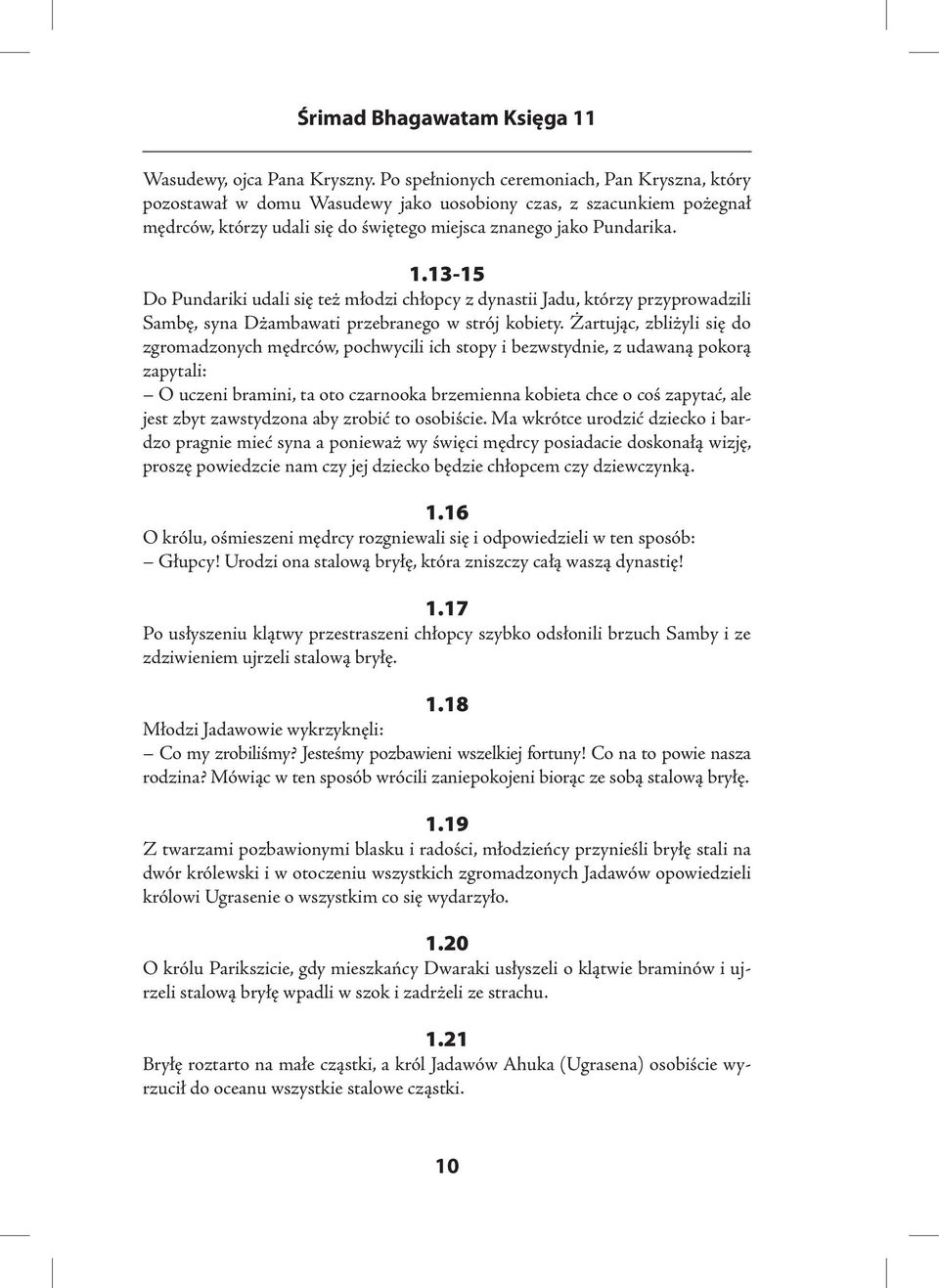 13-15 Do Pundariki udali się też młodzi chłopcy z dynastii Jadu, którzy przyprowadzili Sambę, syna Dżambawati przebranego w strój kobiety.