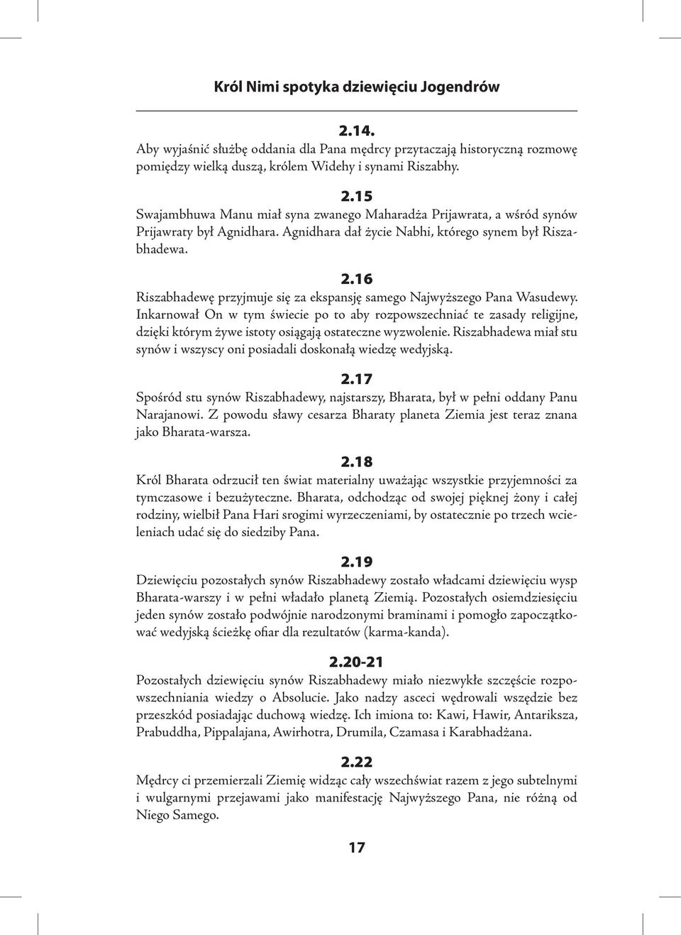 Inkarnował On w tym świecie po to aby rozpowszechniać te zasady religijne, dzięki którym żywe istoty osiągają ostateczne wyzwolenie.