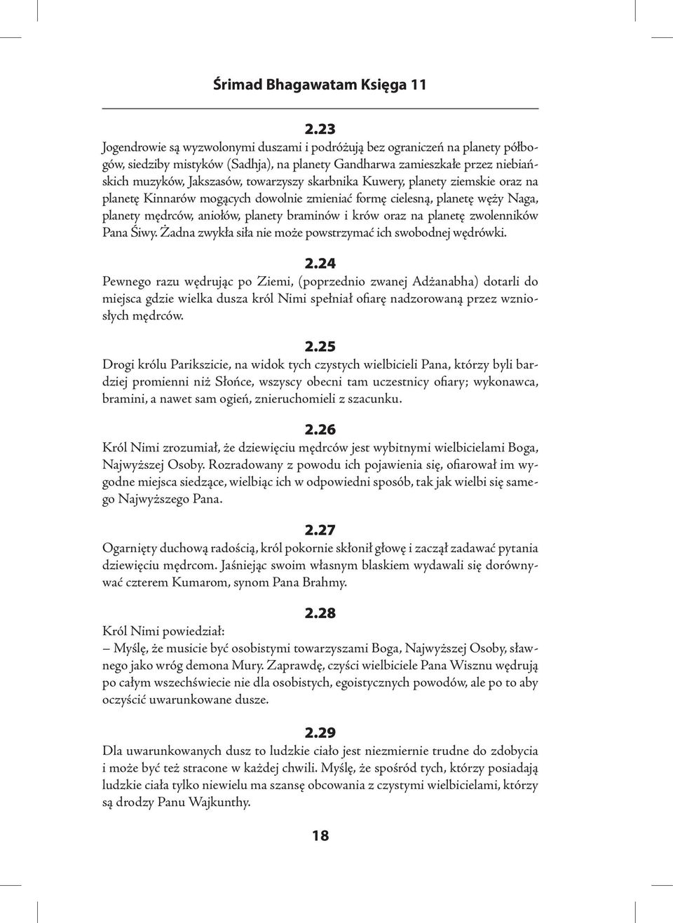 skarbnika Kuwery, planety ziemskie oraz na planetę Kinnarów mogących dowolnie zmieniać formę cielesną, planetę węży Naga, planety mędrców, aniołów, planety braminów i krów oraz na planetę zwolenników