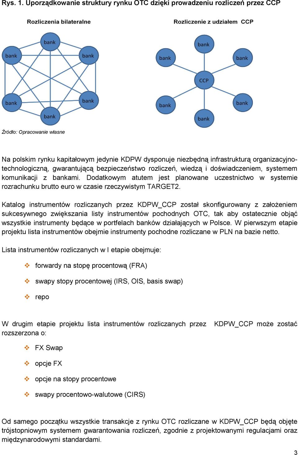 organizacyjnotechnologiczną, gwarantującą bezpieczeństwo rozliczeń, wiedzą i doświadczeniem, systemem komunikacji z bankami.