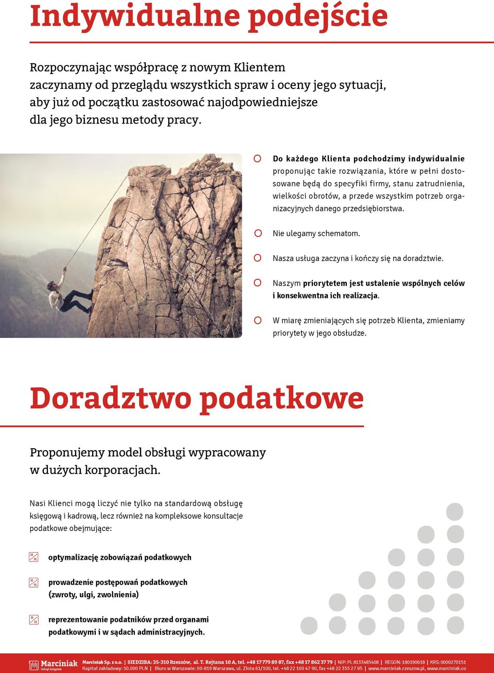 Do każdego Klienta podchodzimy indywidualnie proponując takie rozwiązania, które w pełni dostosowane będą do specyfiki firmy, stanu zatrudnienia, wielkości obrotów, a przede wszystkim potrzeb
