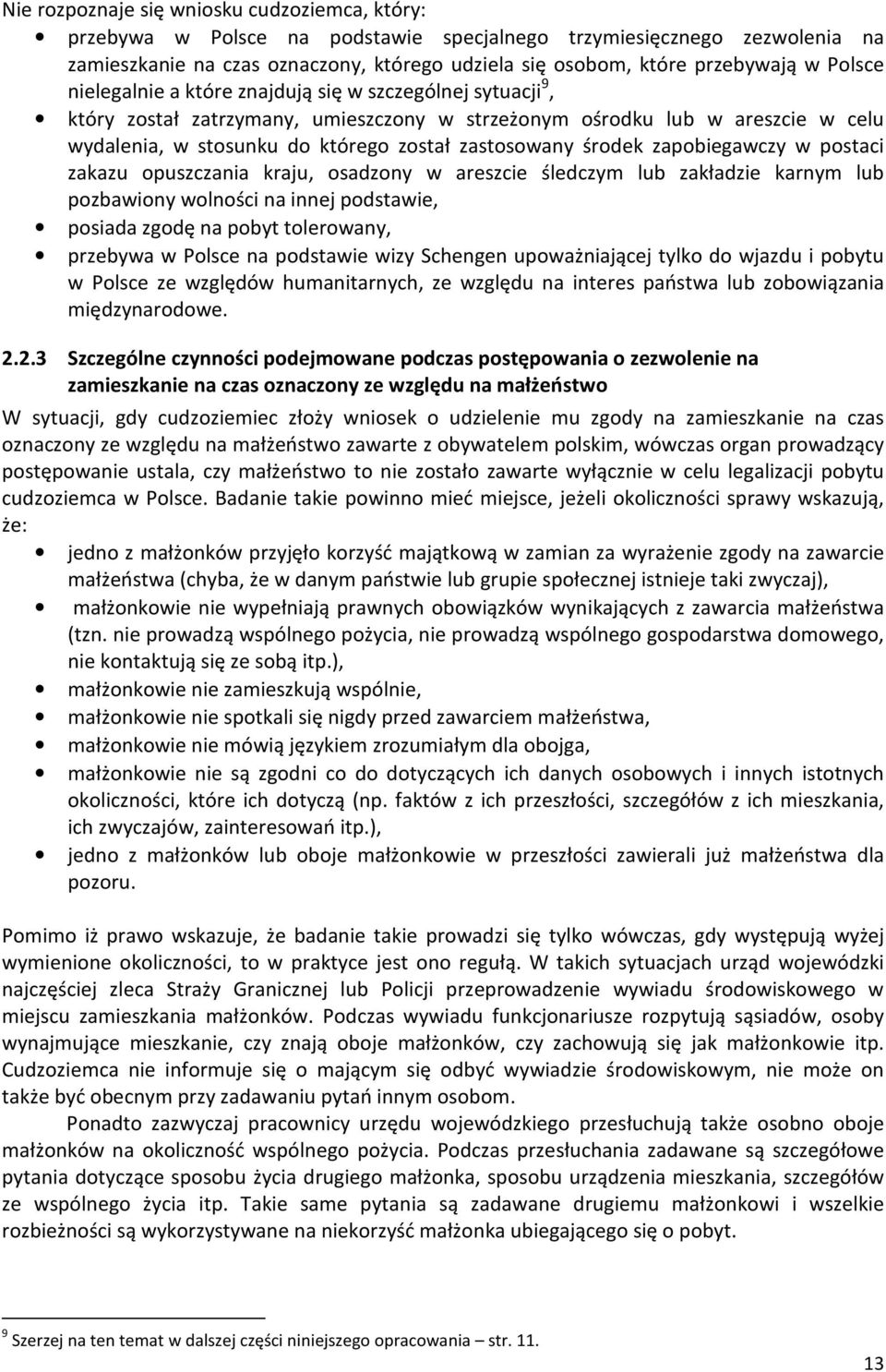 środek zapobiegawczy w postaci zakazu opuszczania kraju, osadzony w areszcie śledczym lub zakładzie karnym lub pozbawiony wolności na innej podstawie, posiada zgodę na pobyt tolerowany, przebywa w