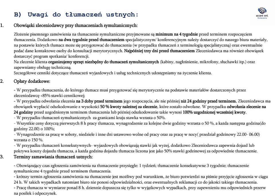 Dodatkowo na dwa tygodnie przed tłumaczeniem specjalistycznym/ konferencyjnym należy dostarczyć do naszego biura materiały, na postawie których tłumacz może się przygotować do tłumaczenia (w