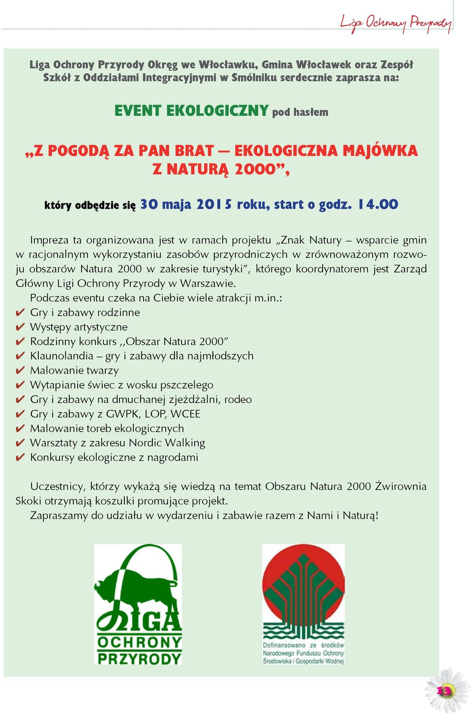 00 Impreza ta organizowana jest w ramach projektu Znak Natury wsparcie gmin w racjonalnym wykorzystaniu zasobów przyrodniczych w zrównoważonym rozwoju obszarów Natura 2000 w zakresie turystyki,