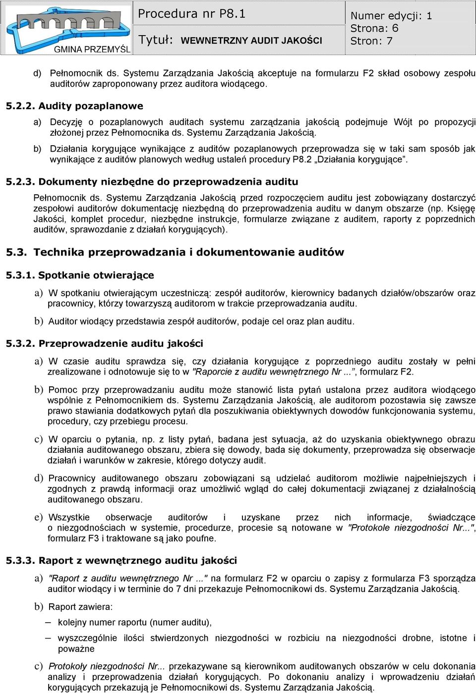 Systemu Zarządzania Jakością. b) Działania korygujące wynikające z auditów pozaplanowych przeprowadza się w taki sam sposób jak wynikające z auditów planowych według ustaleń procedury 8.