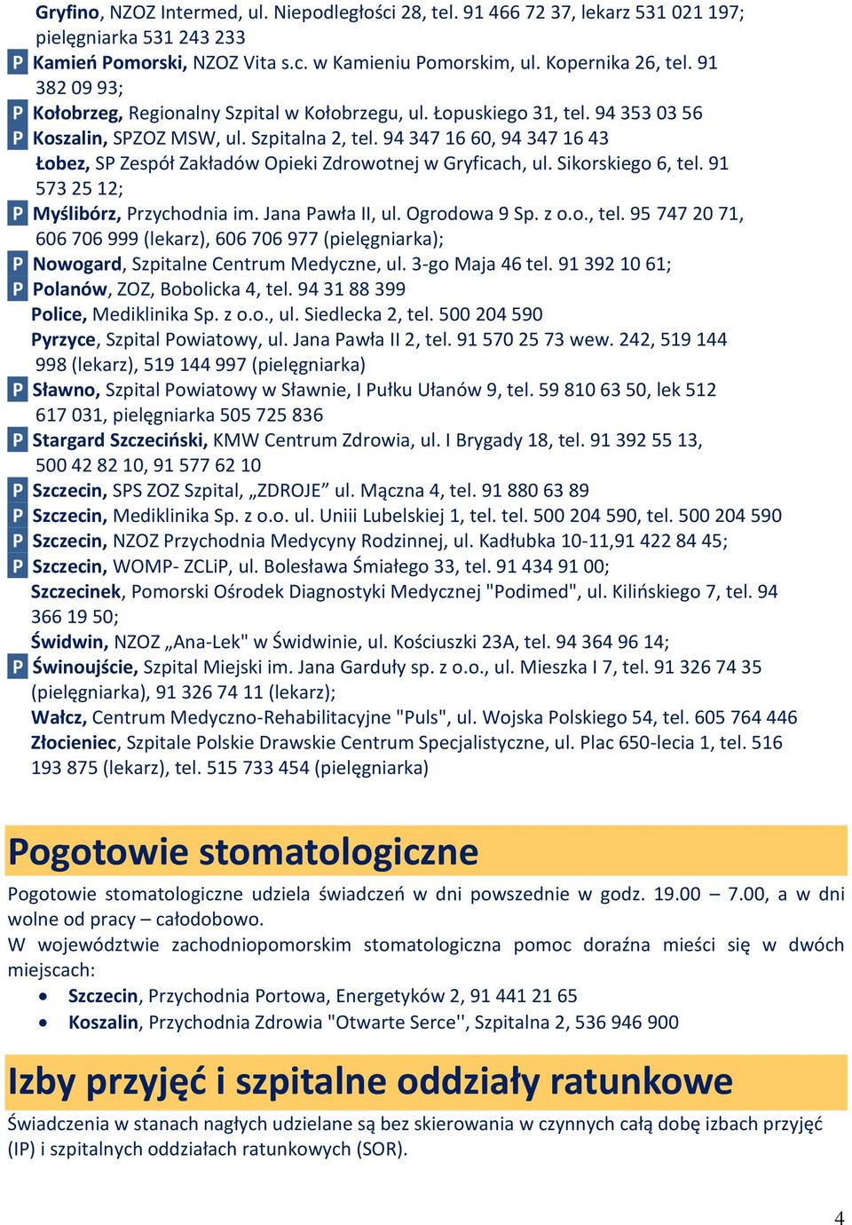 94 347 16 60, 94 347 16 43 Łobez, SP Zespół Zakładów Opieki Zdrowotnej w Gryficach, ul. Sikorskiego 6, tel.