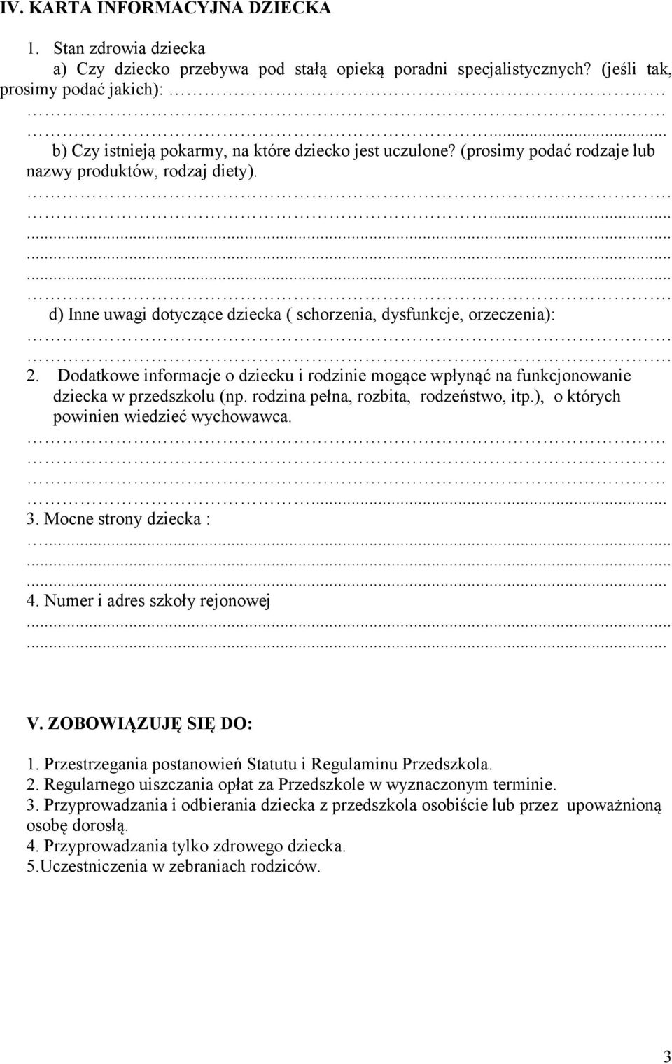 Dodatkowe informacje o dziecku i rodzinie mogące wpłynąć na funkcjonowanie dziecka w przedszkolu (np. rodzina pełna, rozbita, rodzeństwo, itp.), o których powinien wiedzieć wychowawca.... 3.