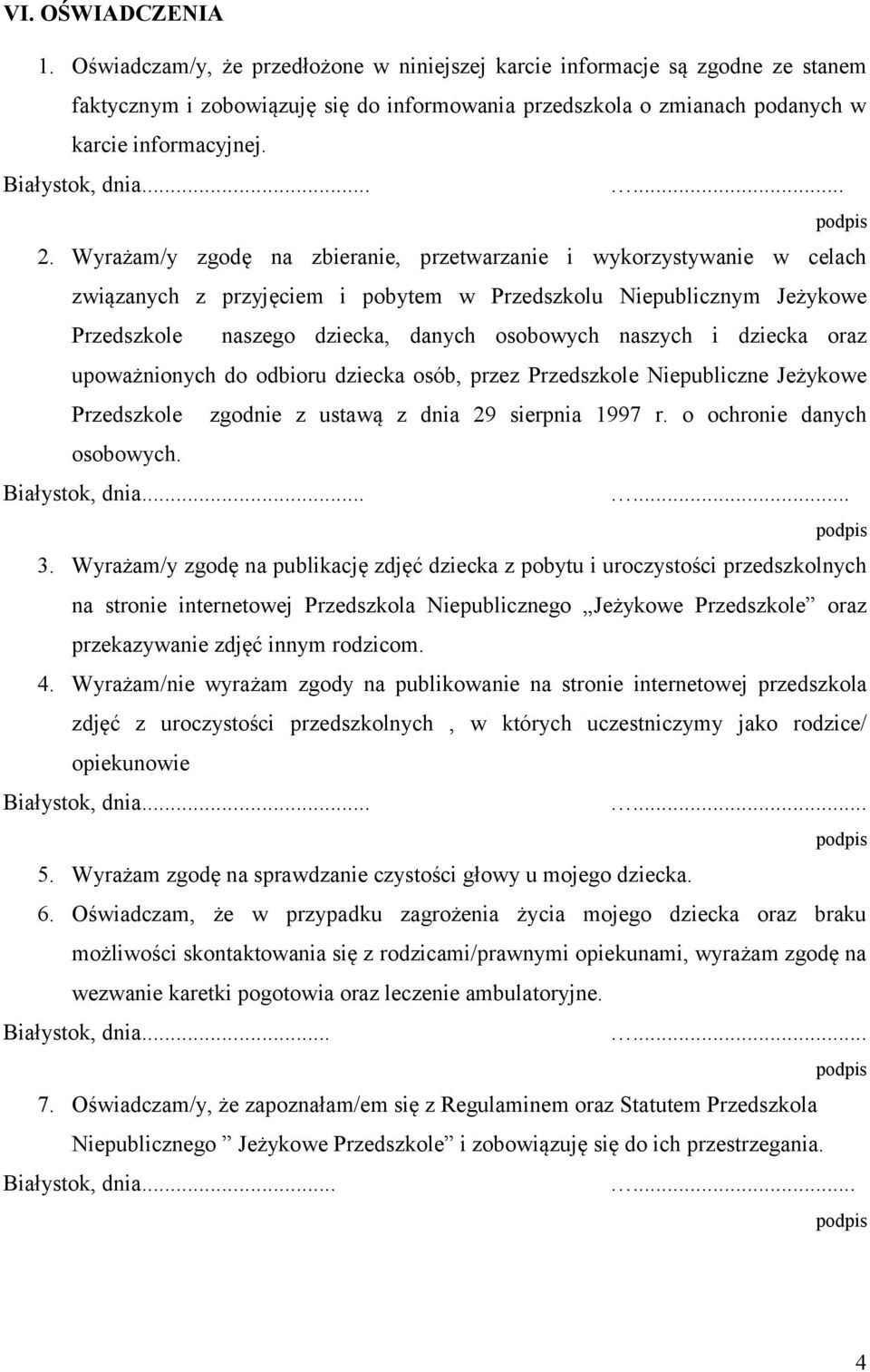 Wyrażam/y zgodę na zbieranie, przetwarzanie i wykorzystywanie w celach związanych z przyjęciem i pobytem w Przedszkolu Niepublicznym Jeżykowe Przedszkole naszego dziecka, danych osobowych naszych i