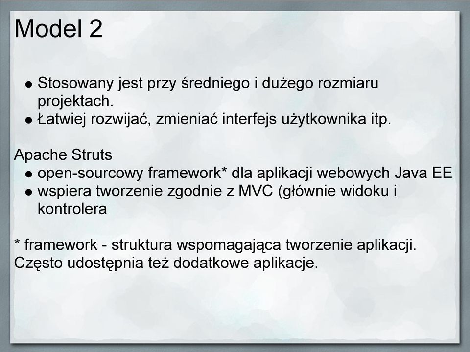 Apache Struts open-sourcowy framework* dla aplikacji webowych Java EE wspiera tworzenie