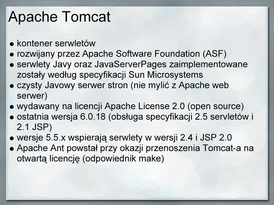 wydawany na licencji Apache License 2.0 (open source) ostatnia wersja 6.0.18 (obsługa specyfikacji 2.5 servletów i 2.
