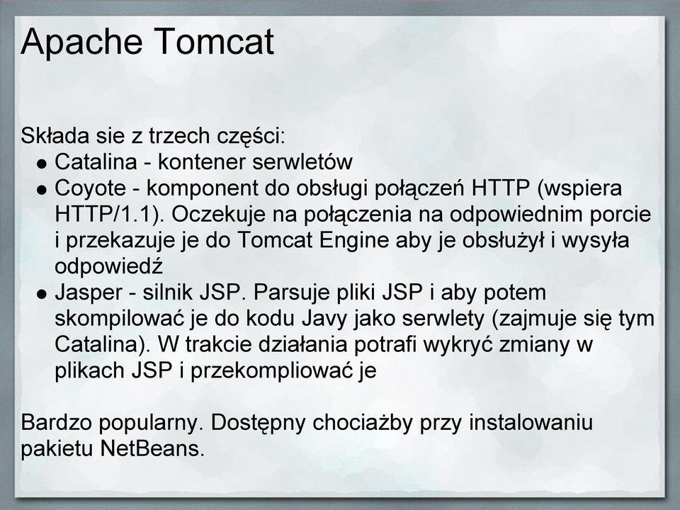 Oczekuje na połączenia na odpowiednim porcie i przekazuje je do Tomcat Engine aby je obsłużył i wysyła odpowiedź Jasper - silnik