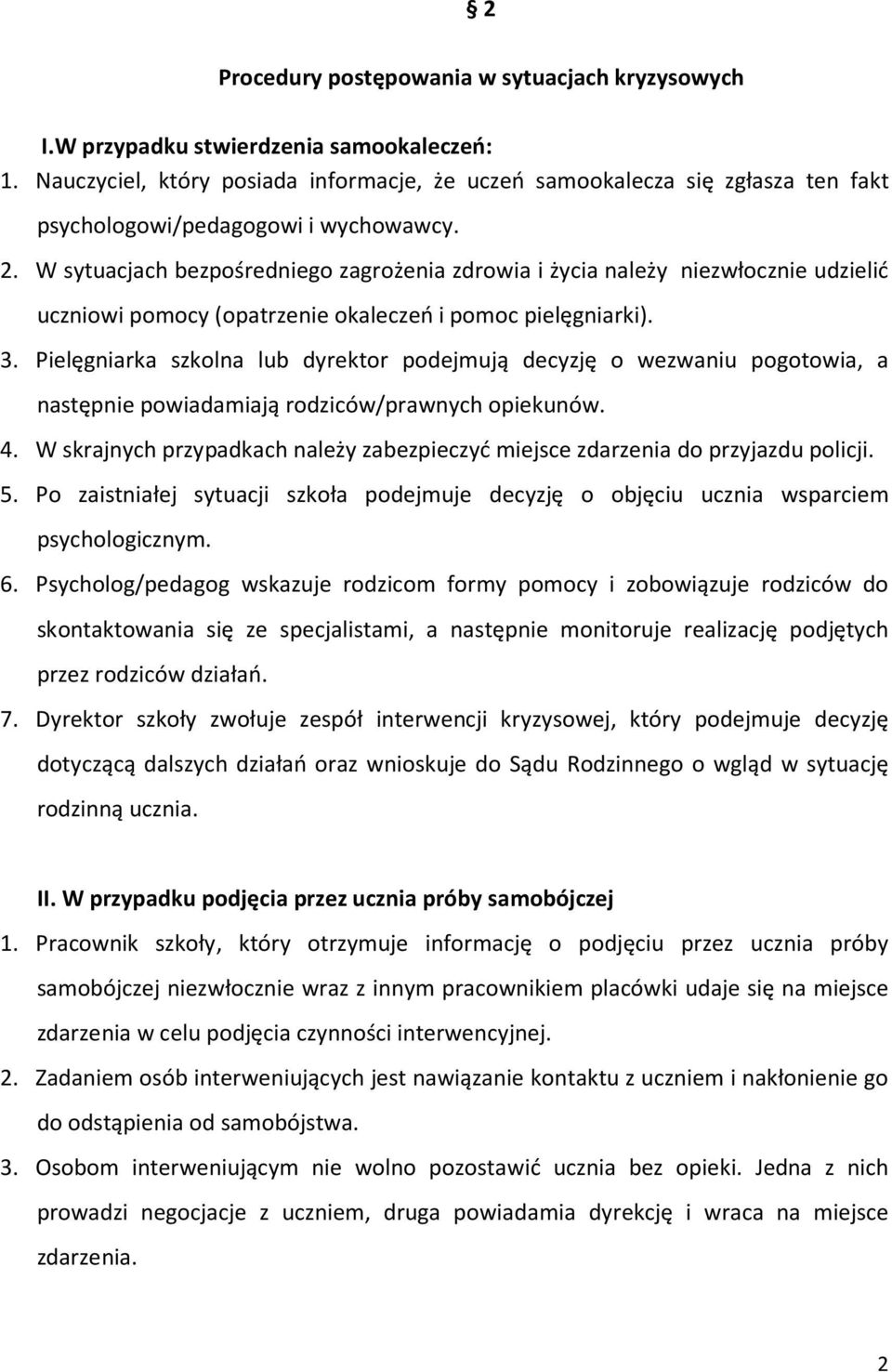 W sytuacjach bezpośredniego zagrożenia zdrowia i życia należy niezwłocznie udzielić uczniowi pomocy (opatrzenie okaleczeń i pomoc pielęgniarki). 3.