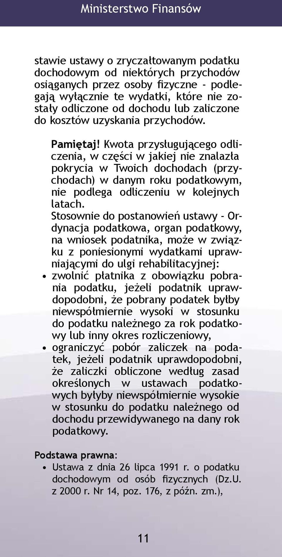Kwota przysługującego odliczenia, w części w jakiej nie znalazła pokrycia w Twoich dochodach (przychodach) w danym roku podatkowym, nie podlega odliczeniu w kolejnych latach.