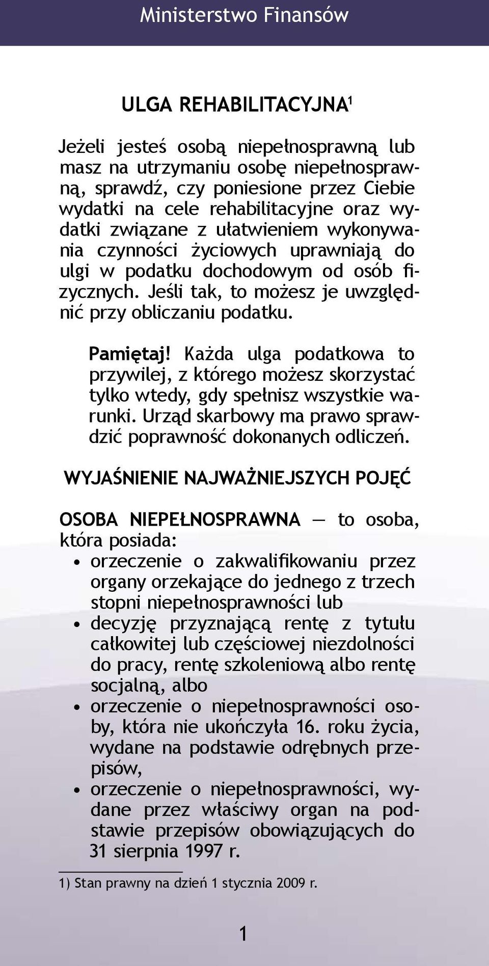 Każda ulga podatkowa to przywilej, z którego możesz skorzystać tylko wtedy, gdy spełnisz wszystkie warunki. Urząd skarbowy ma prawo sprawdzić poprawność dokonanych odliczeń.