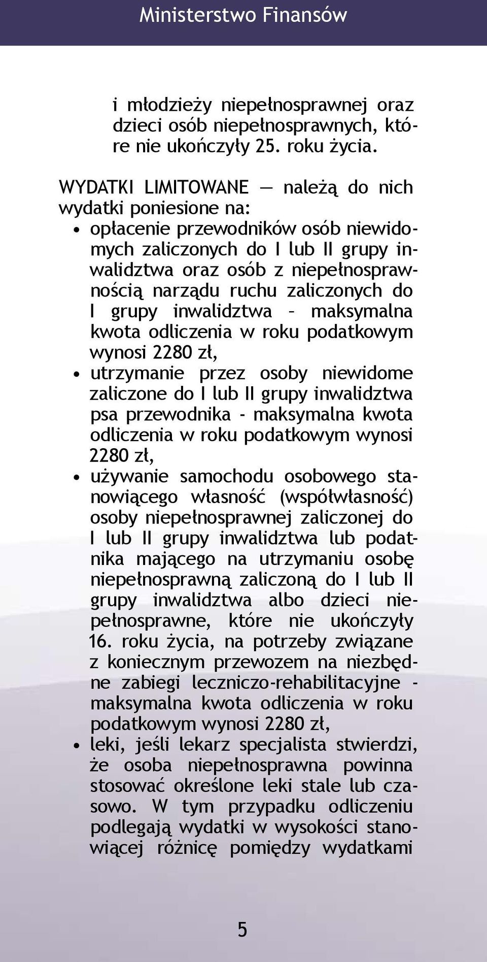 I grupy inwalidztwa maksymalna kwota odliczenia w roku podatkowym wynosi 2280 zł, utrzymanie przez osoby niewidome zaliczone do I lub II grupy inwalidztwa psa przewodnika - maksymalna kwota