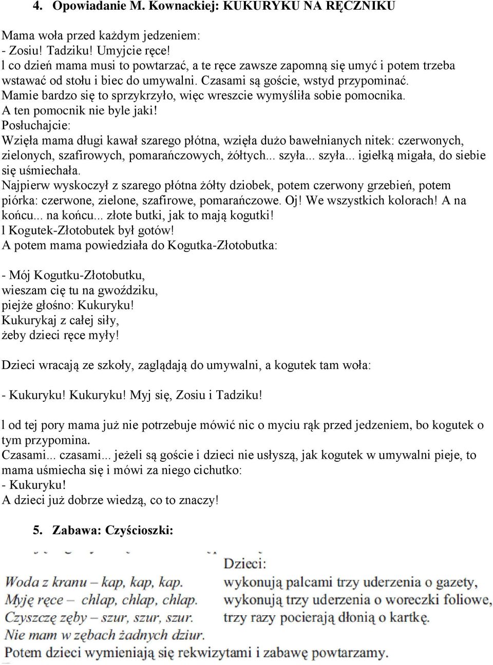 Mamie bardzo się to sprzykrzyło, więc wreszcie wymyśliła sobie pomocnika. A ten pomocnik nie byle jaki!