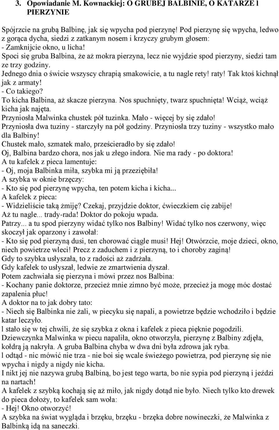 Spoci się gruba Balbina, że aż mokra pierzyna, lecz nie wyjdzie spod pierzyny, siedzi tam ze trzy godziny. Jednego dnia o świcie wszyscy chrapią smakowicie, a tu nagle rety! raty!
