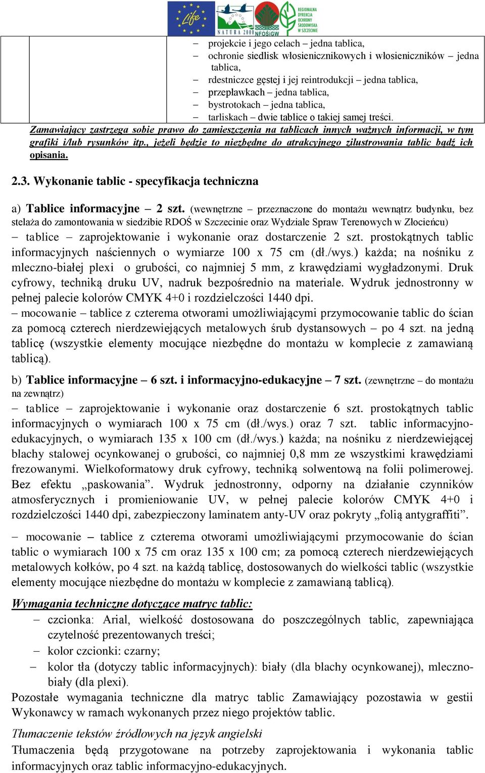 , jeżeli będzie to niezbędne do atrakcyjnego zilustrowania tablic bądź ich opisania. 2.3. Wykonanie tablic - specyfikacja techniczna a) Tablice informacyjne 2 szt.