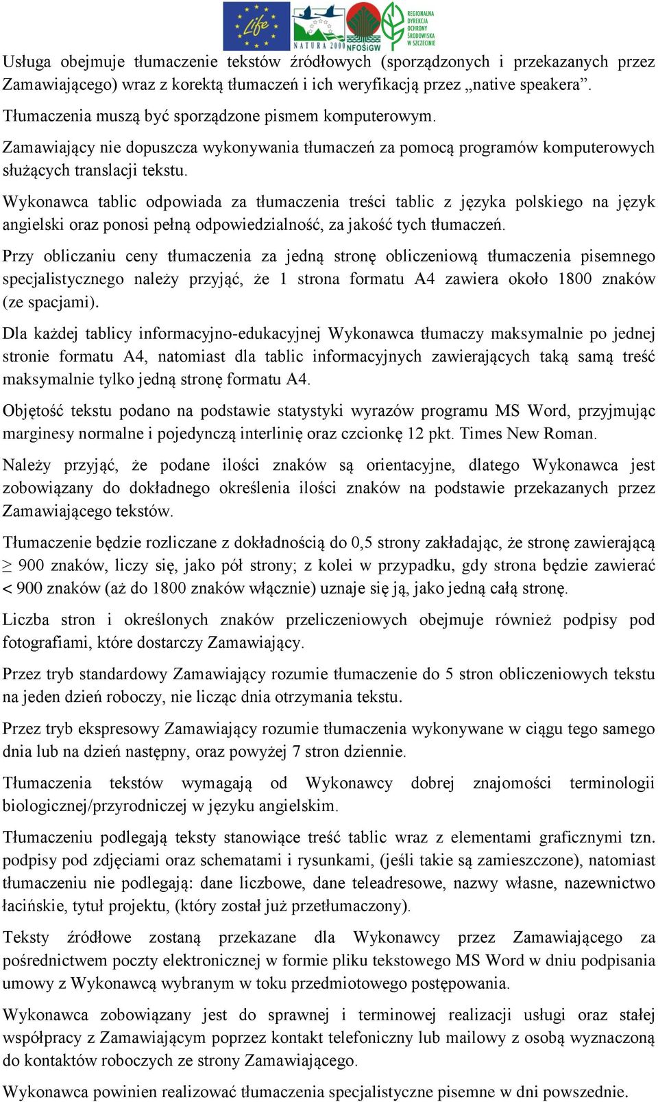Wykonawca tablic odpowiada za tłumaczenia treści tablic z języka polskiego na język angielski oraz ponosi pełną odpowiedzialność, za jakość tych tłumaczeń.