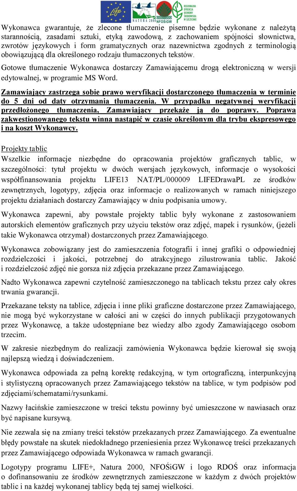 Gotowe tłumaczenie Wykonawca dostarczy Zamawiającemu drogą elektroniczną w wersji edytowalnej, w programie MS Word.