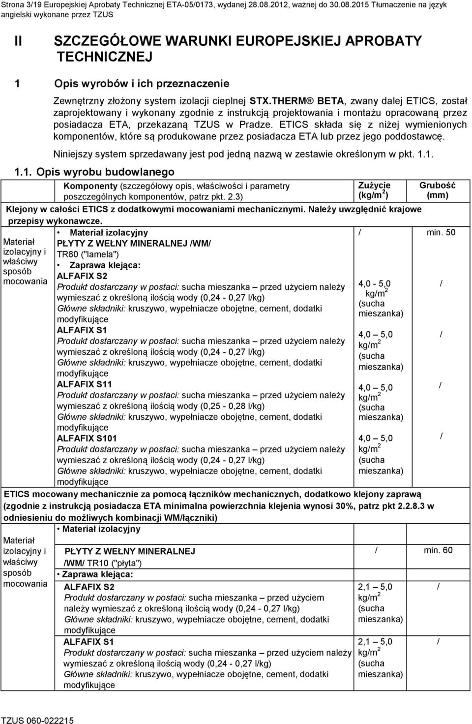 2015 Tłumaczenie na język angielski wykonane przez TZUS II SZCZEGÓŁOWE WARUNKI EUROPEJSKIEJ APROBATY TECHNICZNEJ 1 Opis wyrobów i ich przeznaczenie Zewnętrzny złożony system izolacji cieplnej STX.