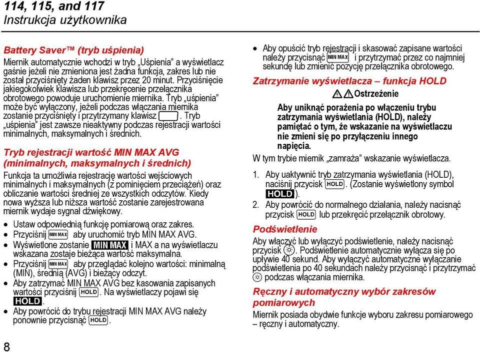 Tryb uśpienia może być wyłączony, jeżeli podczas włączania miernika zostanie przyciśnięty i przytrzymany klawisz g.