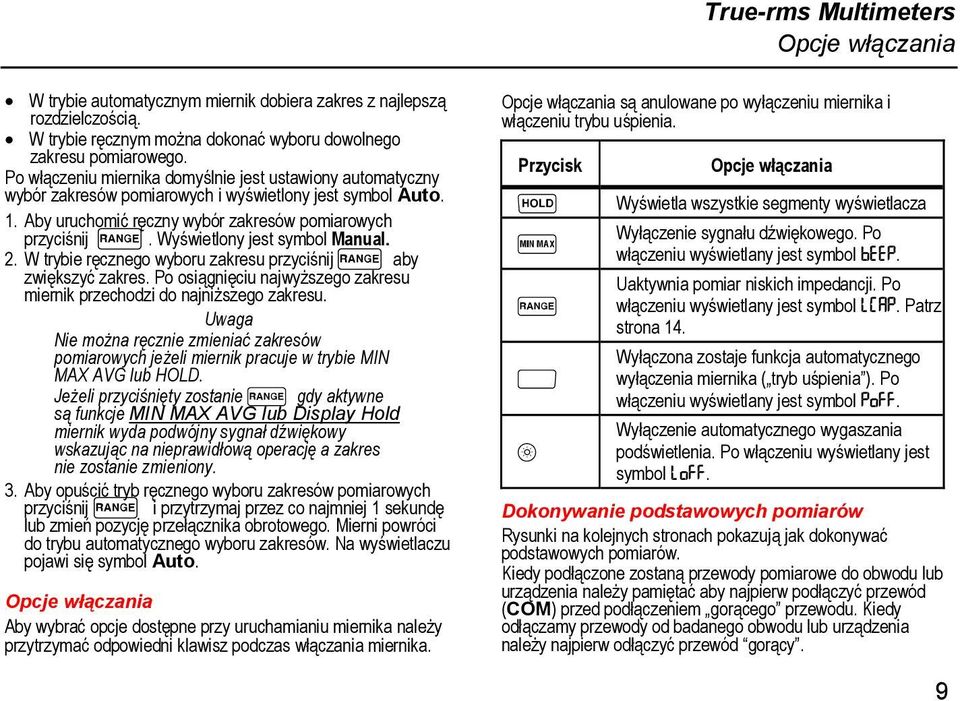 Wyświetlony jest symbol Manual. 2. W trybie ręcznego wyboru zakresu przyciśnij q aby zwiększyć zakres. Po osiągnięciu najwyższego zakresu miernik przechodzi do najniższego zakresu.