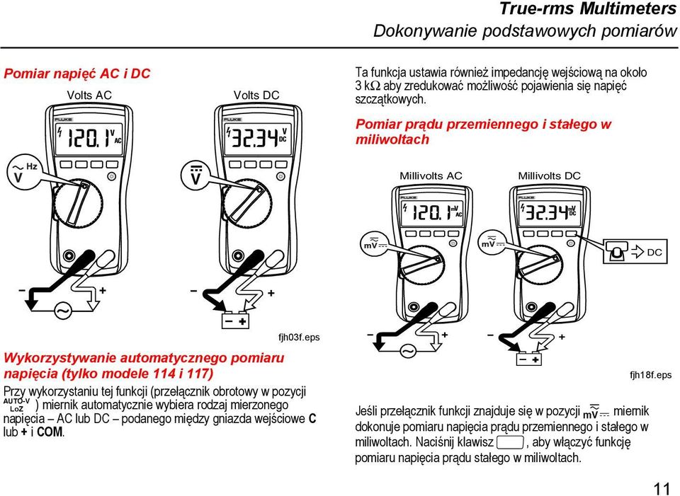 eps Wykorzystywanie automatycznego pomiaru napięcia (tylko modele 114 i 117) Przy wykorzystaniu tej funkcji (przełącznik obrotowy w pozycji x ) miernik automatycznie wybiera rodzaj mierzonego