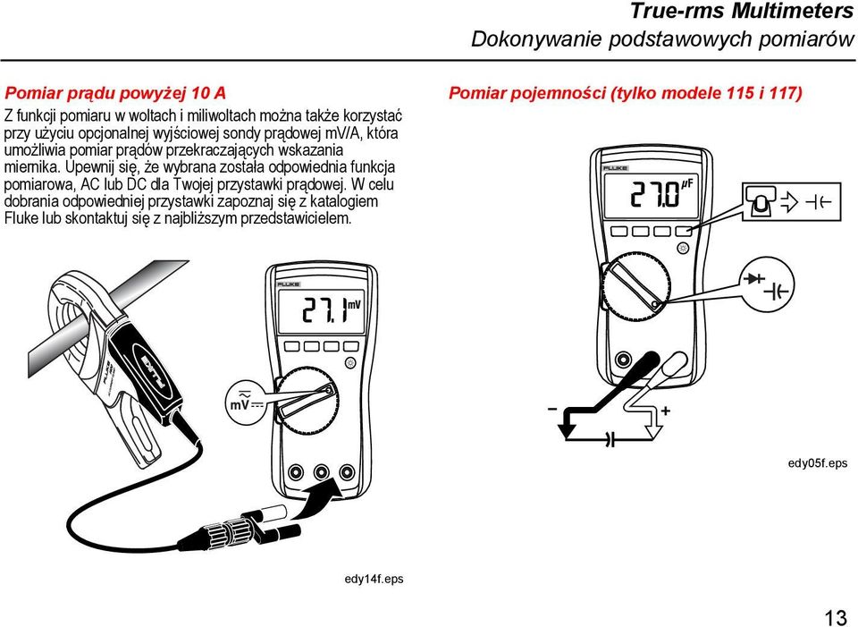 Upewnij się, że wybrana została odpowiednia funkcja pomiarowa, AC lub DC dla Twojej przystawki prądowej.
