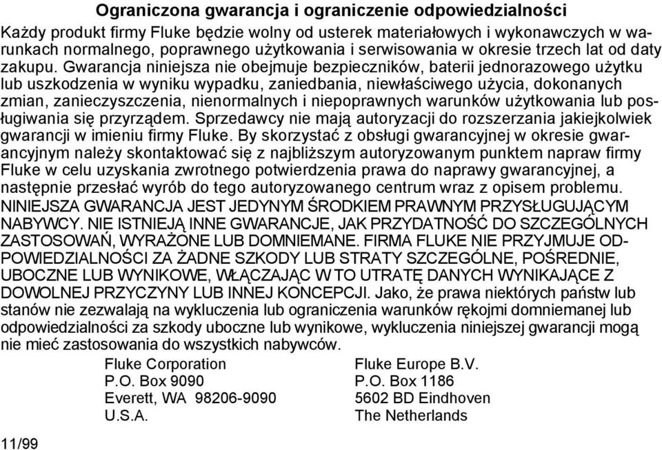 Gwarancja niniejsza nie obejmuje bezpieczników, baterii jednorazowego użytku lub uszkodzenia w wyniku wypadku, zaniedbania, niewłaściwego użycia, dokonanych zmian, zanieczyszczenia, nienormalnych i