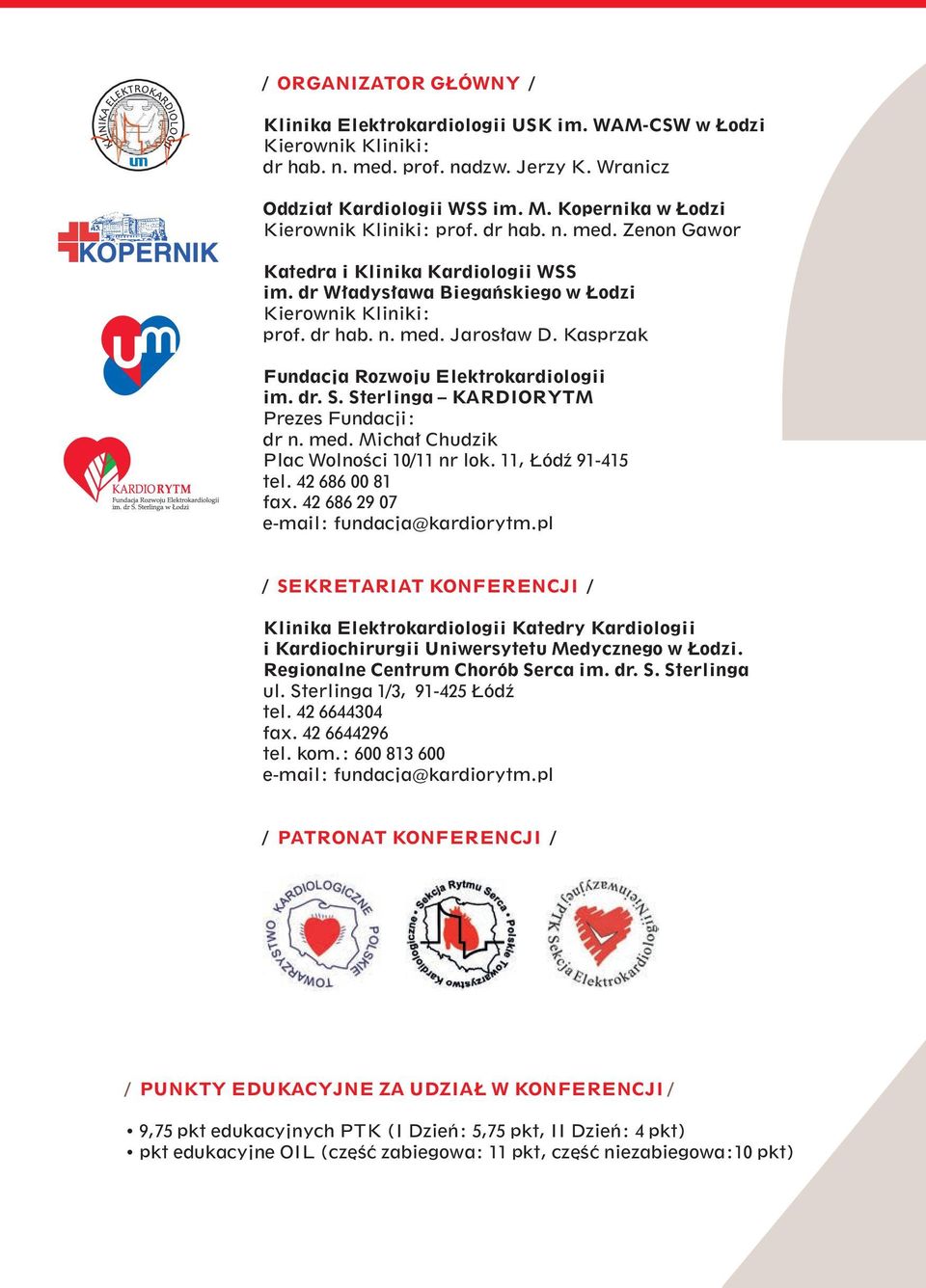 Kasprzak Fundacja Rozwoju Elektrokardiologii im. dr. S. Sterlinga KARDIORYTM Prezes Fundacji: dr n. med. Michał Chudzik Plac Wolności 10/11 nr lok. 11, Łódź 91-415 tel. 42 686 00 81 fax.